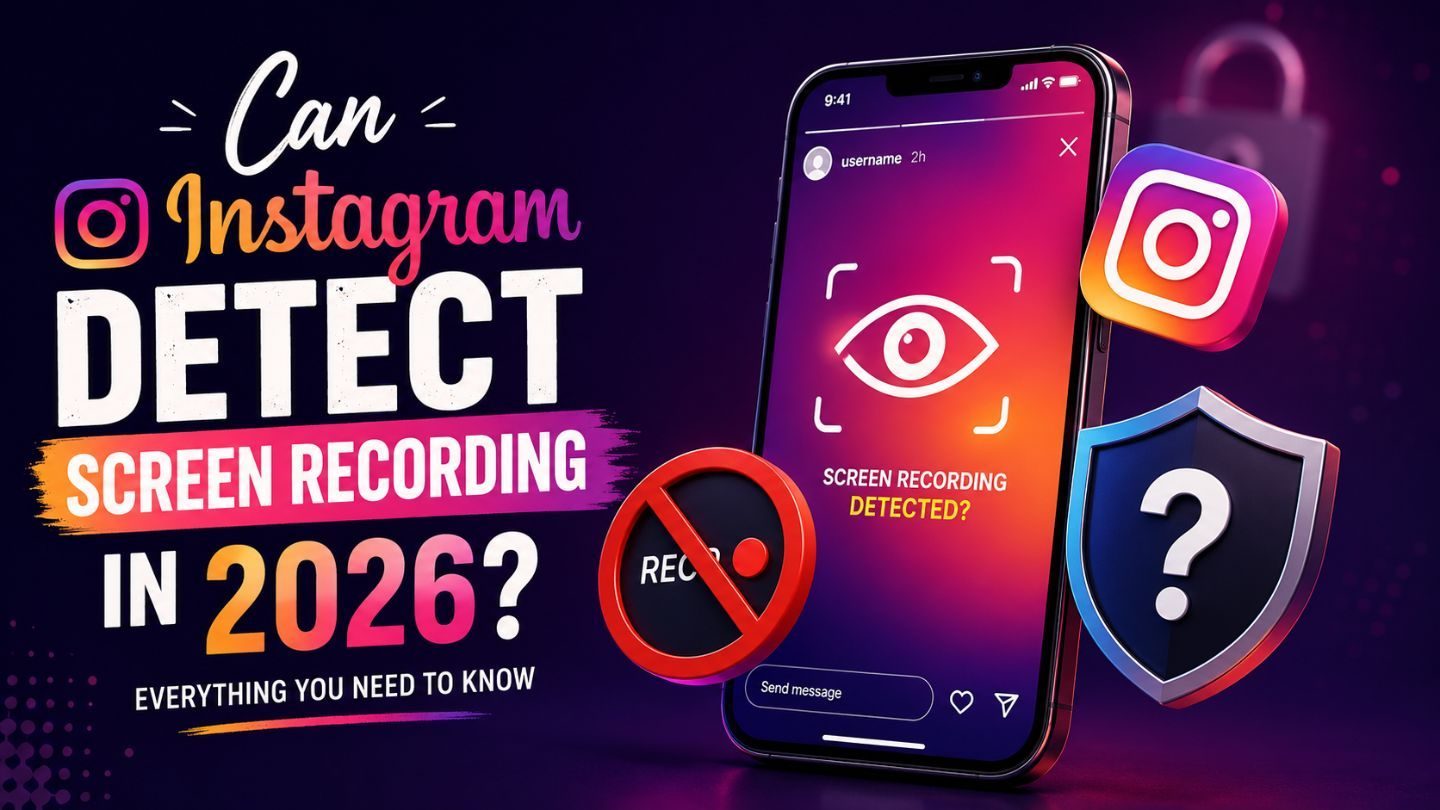 Can Instagram Detect Screen Recording in 2026? Everything You Need to Know