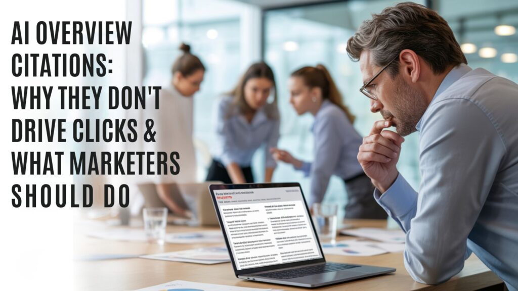 AI Overview Citations: Why They Don’t Drive Clicks and What Marketers Should Do